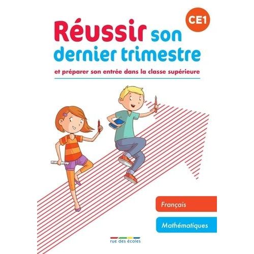 Réussir Son Dernier Trimestre Ce1 - Et Préparer Son Entrée Dans La Classe Supérieure