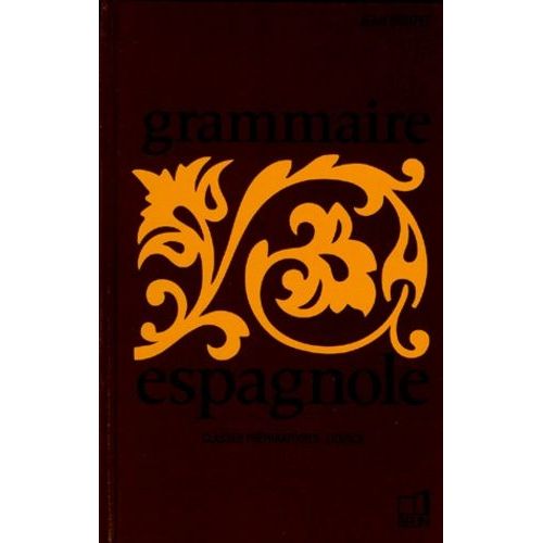 Grammaire Espagnole - Classes Superieures De L'enseignement Secondaire, Preparation A La Licence
