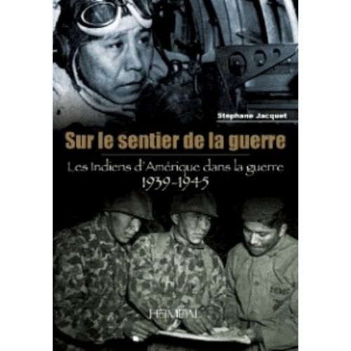 Sur Le Sentier De La Guerre - Les Indiens D'amérique Dans La Guerre 1939-1945