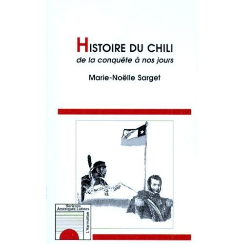 Histoire Du Chili - De La Conquête À Nos Jours