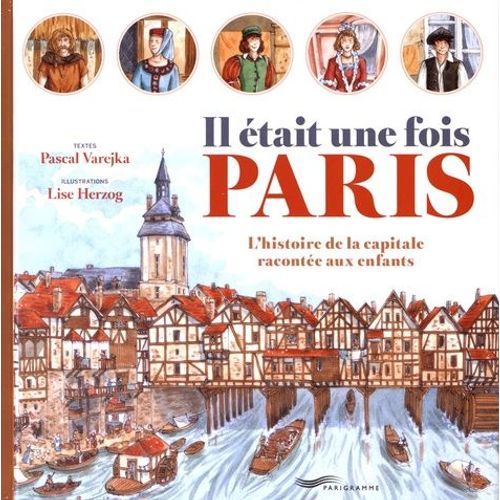 Il Était Une Fois Paris - L'histoire De La Capitale Racontée Aux Enfants