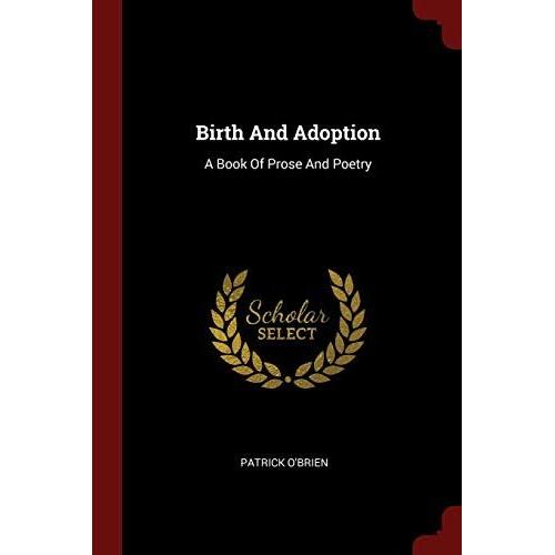 Birth And Adoption: A Book Of Prose And Poetry