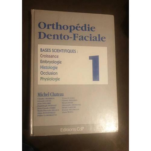 Orthopédie Dento-Faciale, Bases Scientifiques : Croissance Embryologie, Histologie, Occlusion, Physiologie, Michel Chateau