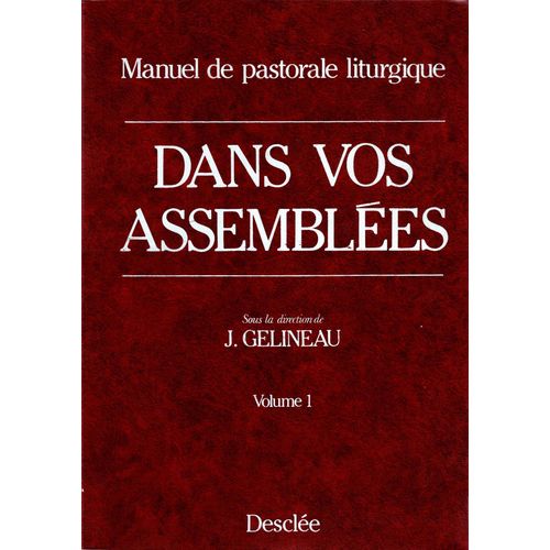 Dans Vos Assemblées : Manuel De Pastorale Liturgique - Volume 1