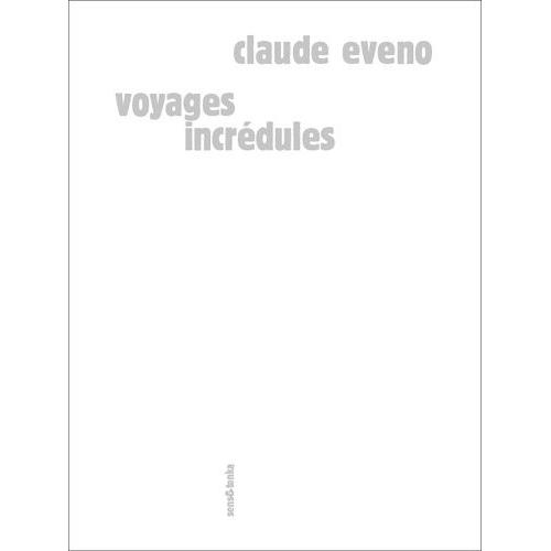 Voyages Incrédules - Textes Et Collages