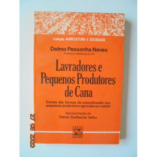 Lavradores E Pequenos Produtores De Cana: Estudo Das Formas De Subordinacao Dos Pequenos Produtores Agricolas Ao Capital