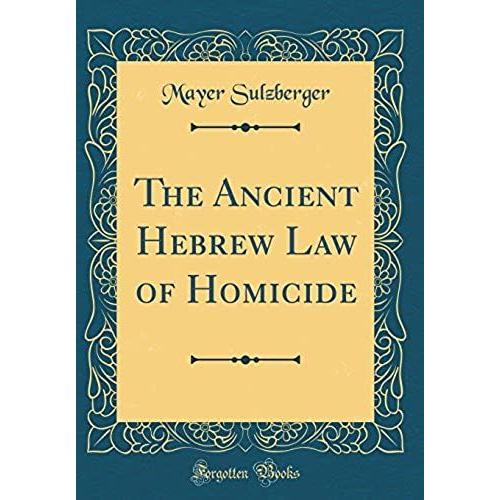 The Ancient Hebrew Law Of Homicide (Classic Reprint)