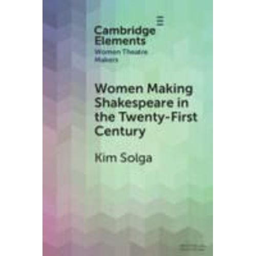 Women Making Shakespeare In The Twenty-First Century