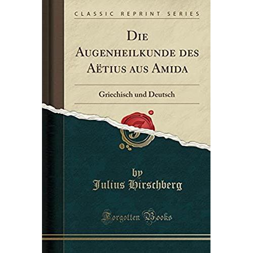 Hirschberg, J: Augenheilkunde Des Aëtius Aus Amida