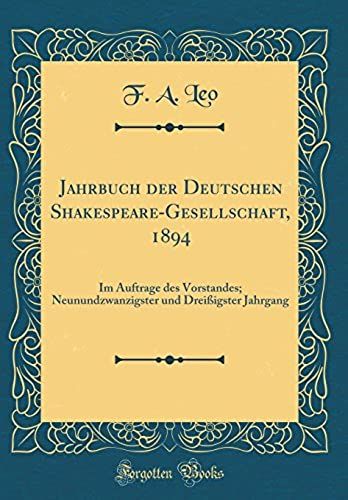 Jahrbuch Der Deutschen Shakespeare-Gesellschaft, 1894: Im Auftrage Des Vorstandes; Neunundzwanzigster Und Dreißigster Jahrgang (Classic Reprint)