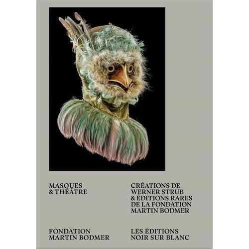 Masques Et Théâtre - Créations De Werner Strub Et Éditions Rares De La Fondation Martin Bodmer