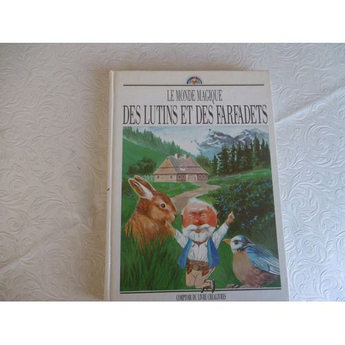 Livre Contes Pour Enfants Le Monde Magique Des Lutins Et Des Farfadets, L Anneau Magique , Lutin Lmontagne D Or Marisia Gardeuse D Oies Lutins Jacot A Vaincu Misère Illustrations Jean - Marc Orsini