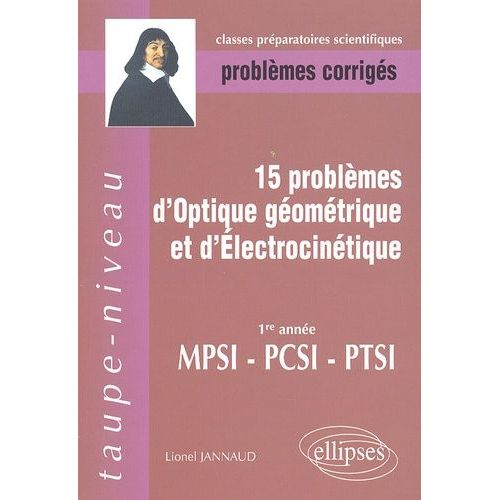 15 Problmes D'optique Gomtrique Et D'lectrocintique Mpsi-Pcsi-Ptsi - Problmes Corrigs   de Jannaud Lionel  Format Broch 