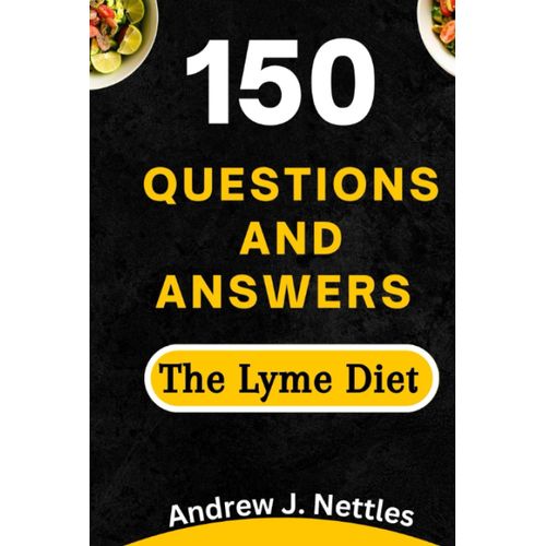 150 Questions And Answers On The Lyme Diet Plan: A Comprehensive Answers To Common Queries About This Diet Plan   de Nettles, Andrew J.  Format Broch 