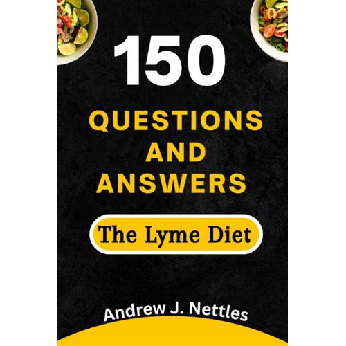 150 Questions And Answers On The Lyme Diet Plan: A Comprehensive Answers To Common Queries About This Diet Plan   de Nettles, Andrew J.  Format Broch 