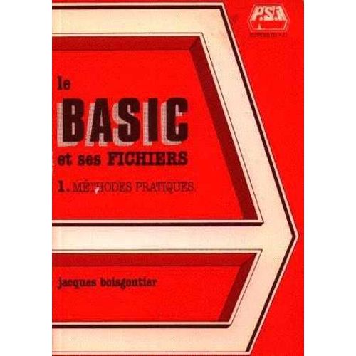 Le Basic Et Ses Fichiers - Tome 1 - Methodes Pratiques