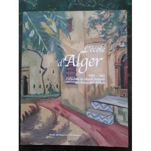 L'école D'alger 1870-1972 Collections Du Musée National Des Beaux-Arts D'alger