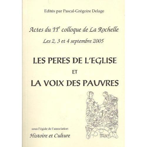 Les Pères De L'église Et La Voix Des Pauvres. Actes Du Iie Colloque De La Rochelle, Les 2-3-4 Septembre 2005