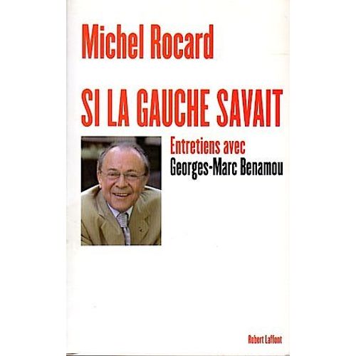 Si La Gauche Savait-Michel Rocard- Entretiens Benamou-2005-Robert Laffont-Politique-Histoire-Socialisme