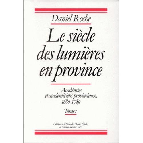 Le Siècle Des Lumières En Province - Académies Et Académiciens Provinciaux, 1680-1789, 2 Volumes