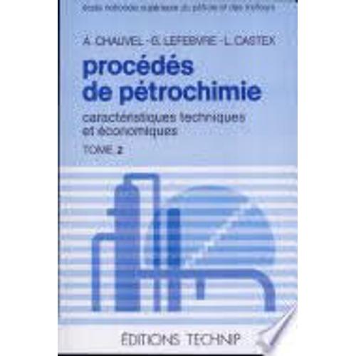 Procédés De Pétrochimie - Caractéristiques Techniques Et Économiques Tome 2, Les Grands Intermédiaire Oxygénés Chlorés Et Nitrés