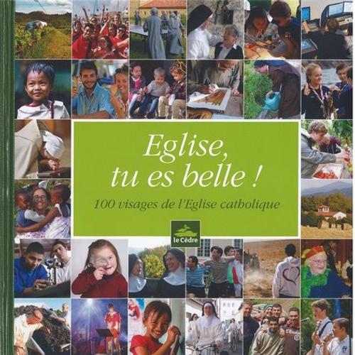 Eglise, Tu Es Belle ! - 100 Visages De L'eglise Catholique