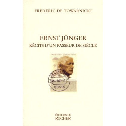 Ernst Jünger - Récits D'un Passeur De Siècle