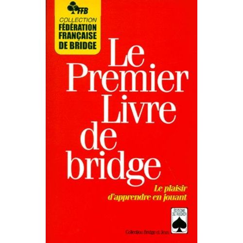 Le Premier Livre De Bridge - Le Plaisir D'apprendre En Jouant