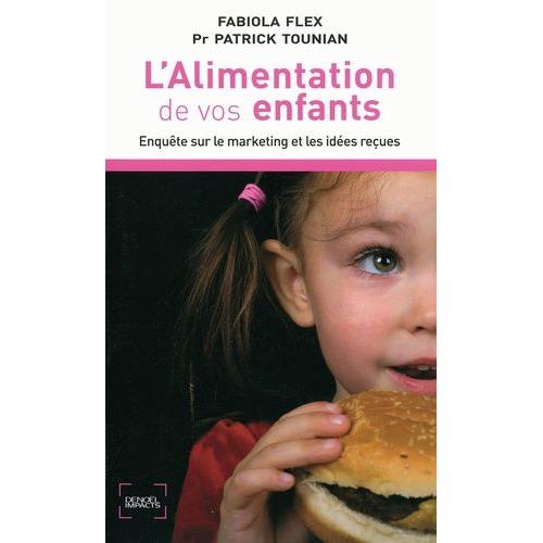 L'alimentation De Vos Enfants - Enquête Sur Le Marketing Et Les Idées Reçues