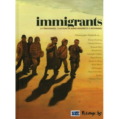 Immigrants - 13 Témoignages, 13 Auteurs De Bande Dessinée Et 6 Historiens