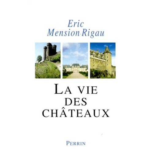 La Vie Des Châteaux - Mise En Valeur Et Exploitation Des Châteaux Privés Dans La France Contemporaine, Stratégies D'adaptation Et De Reconversion