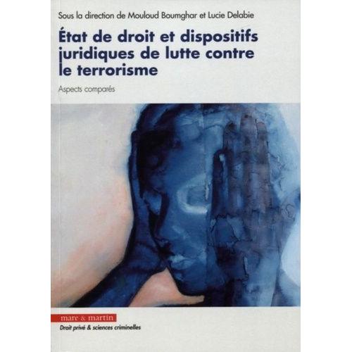 Etat De Droit Et Dispositifs Juridiques Relatifs À La Lutte Contre Le Terrorisme - Aspects Comparés