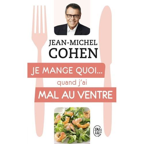 Je Mange Quoi - Quand J'ai Mal Au Ventre - Le Guide Pratique Complet Pour Être En Bonne Santé