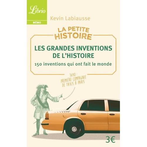 La Petite Histoire - Les Grandes Inventions De L'histoire - 150 Inventions Qui Ont Fait Le Monde