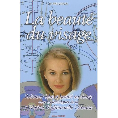 La Beauté Du Visage - Redonner Éclat Et Beauté Au Visage Avec Les Techniques De La Médecine Traditionnelle Chinoise