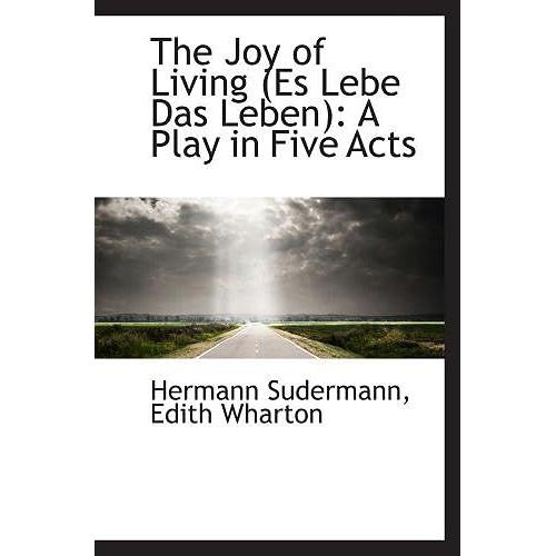 The Joy Of Living (Es Lebe Das Leben): A Play In Five Acts