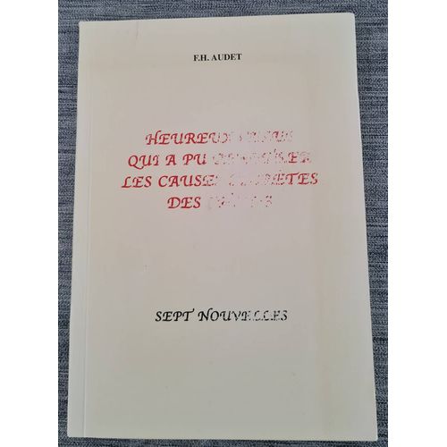 Livre Heureux Celui Qui A Pu Pénétrer Causes Secrètes Des Choses - F.H.Audet - Sept Nouvelles