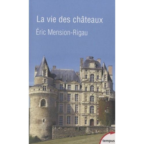 La Vie Des Châteaux - Mise En Valeur Et Exploitation Des Châteaux Privés Dans La France Contemporaine - Stratégies D'adaptation Et De Reconversion