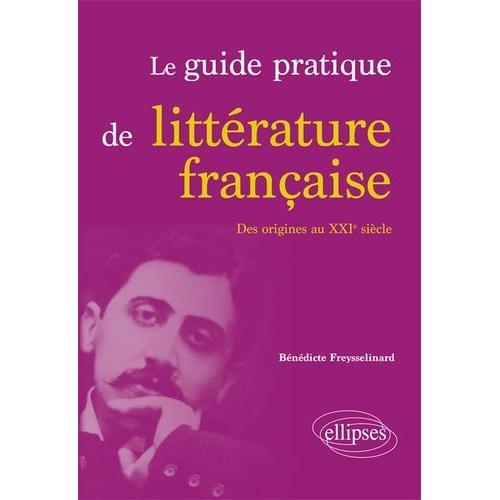 Le Guide Pratique De Littérature Française - Des Origines Au Xxie Siècle