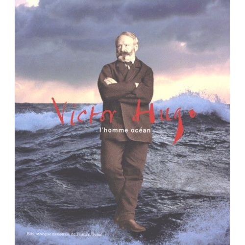 Victor Hugo - L'homme-Océan