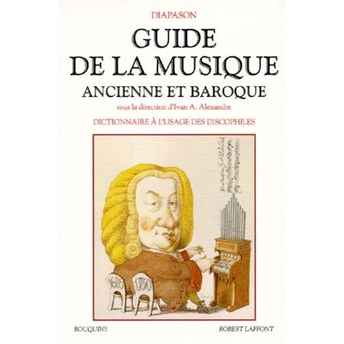 Guide De La Musique Ancienne Et Baroque - Dictionnaire À L'usage Des Discophiles, Glossaire Et Index