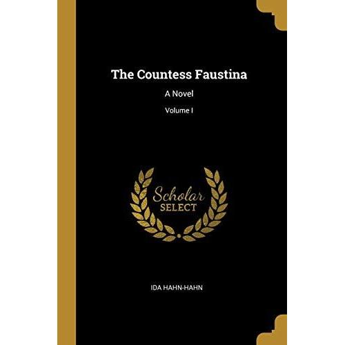 The Countess Faustina: A Novel; Volume I