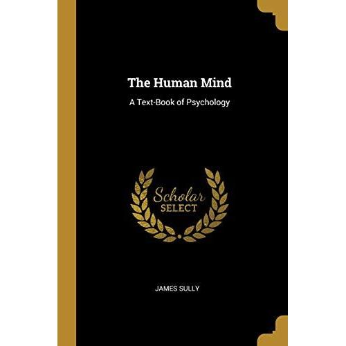 The Human Mind: A Text-Book Of Psychology