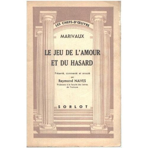 Le Jeu De L'amour Et Du Hasard / Présenté Commenté Et Annoté Par Raymond Naves