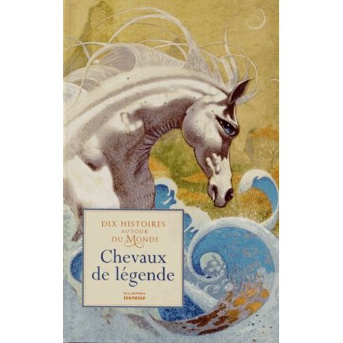 Chevaux De Légende - Dix Histoires Autour Du Monde