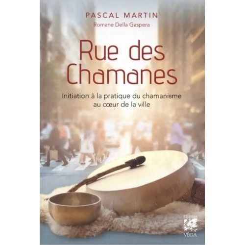 Rue Des Chamanes - Initiation À La Pratique Du Chamanisme Au Coeur De La Ville