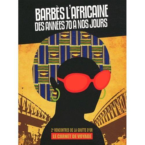 Barbès L'africaine, Des Années 70 À Nos Jours - Les 2e Rencontres De La Goutte D'or, Le Carnet De Voyage