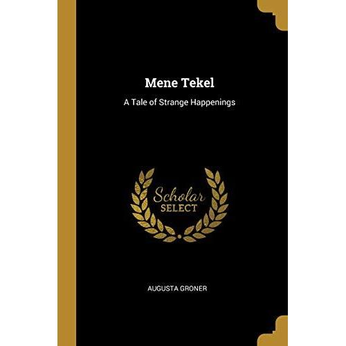 Mene Tekel: A Tale Of Strange Happenings