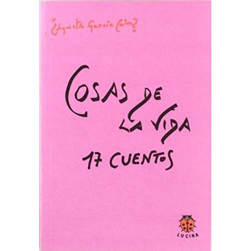 García Calvo, A: Cosas De La Vida : 17 Cuentos