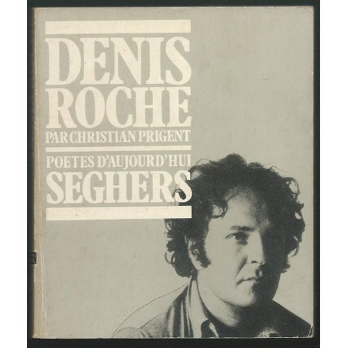 C. Prigent : Denis Roche - Coll. Poètes D' Aujourd' Hui, 1977